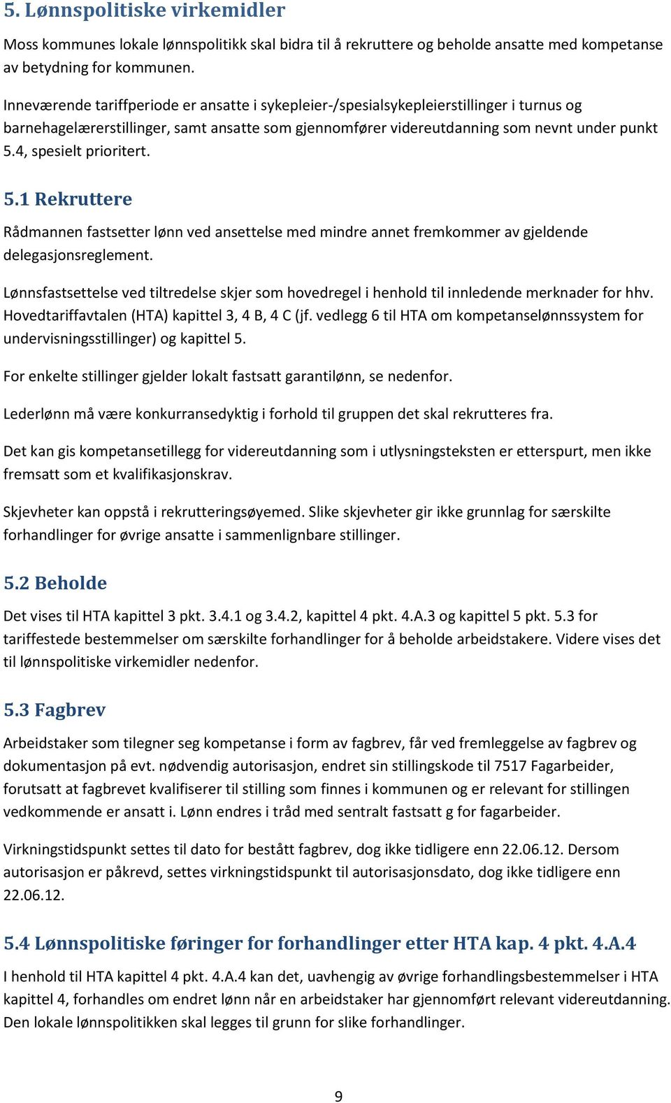 4, spesielt prioritert. 5.1 Rekruttere Rådmannen fastsetter lønn ved ansettelse med mindre annet fremkommer av gjeldende delegasjonsreglement.