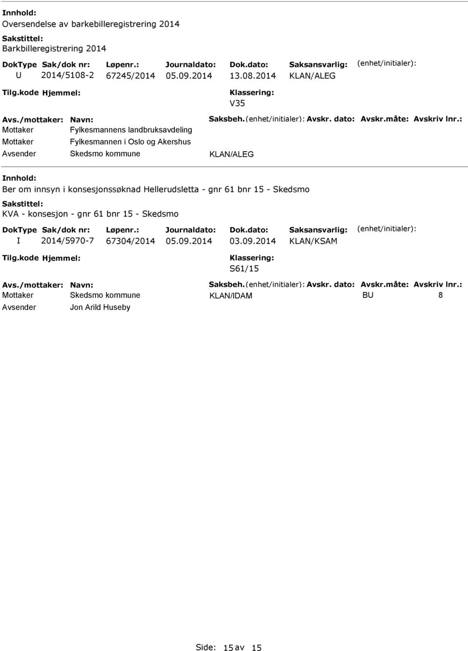 2014 V35 Mottaker Fylkesmannens landbruksavdeling Mottaker Fylkesmannen i Oslo og Akershus Ber