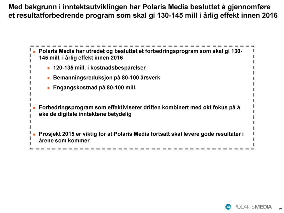 i kostnadsbesparelser Bemanningsreduksjon på 80-100 årsverk Engangskostnad på 80-100 mill.