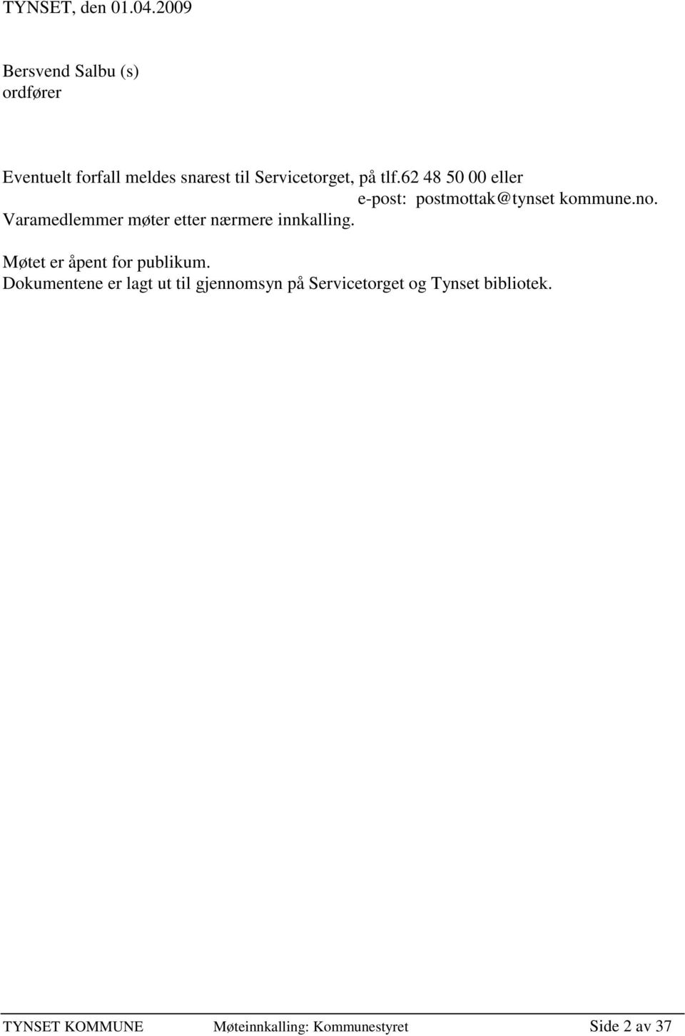 62 48 50 00 eller e-post: postmottak@tynset kommune.no.