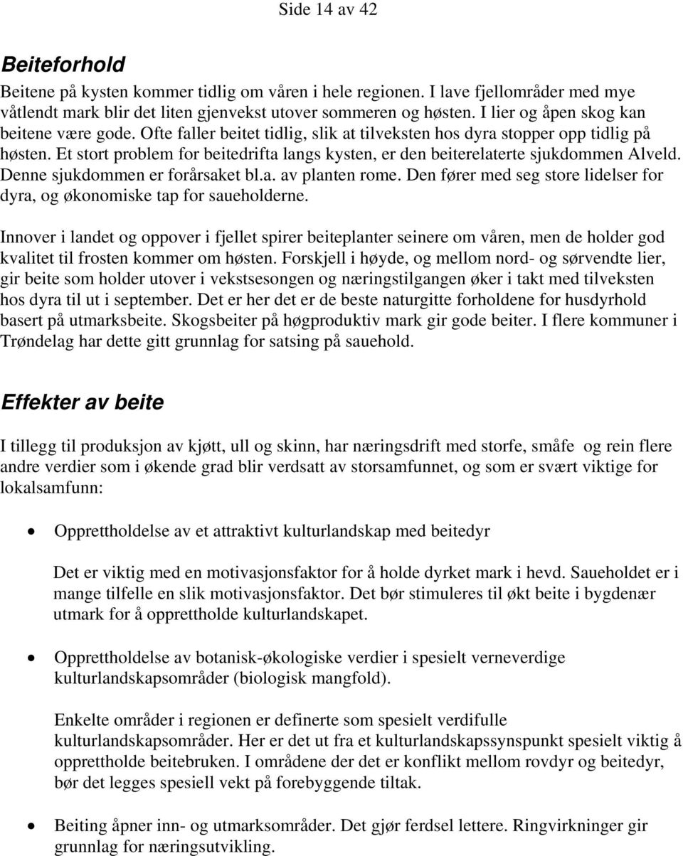 Et stort problem for beitedrifta langs kysten, er den beiterelaterte sjukdommen Alveld. Denne sjukdommen er forårsaket bl.a. av planten rome.