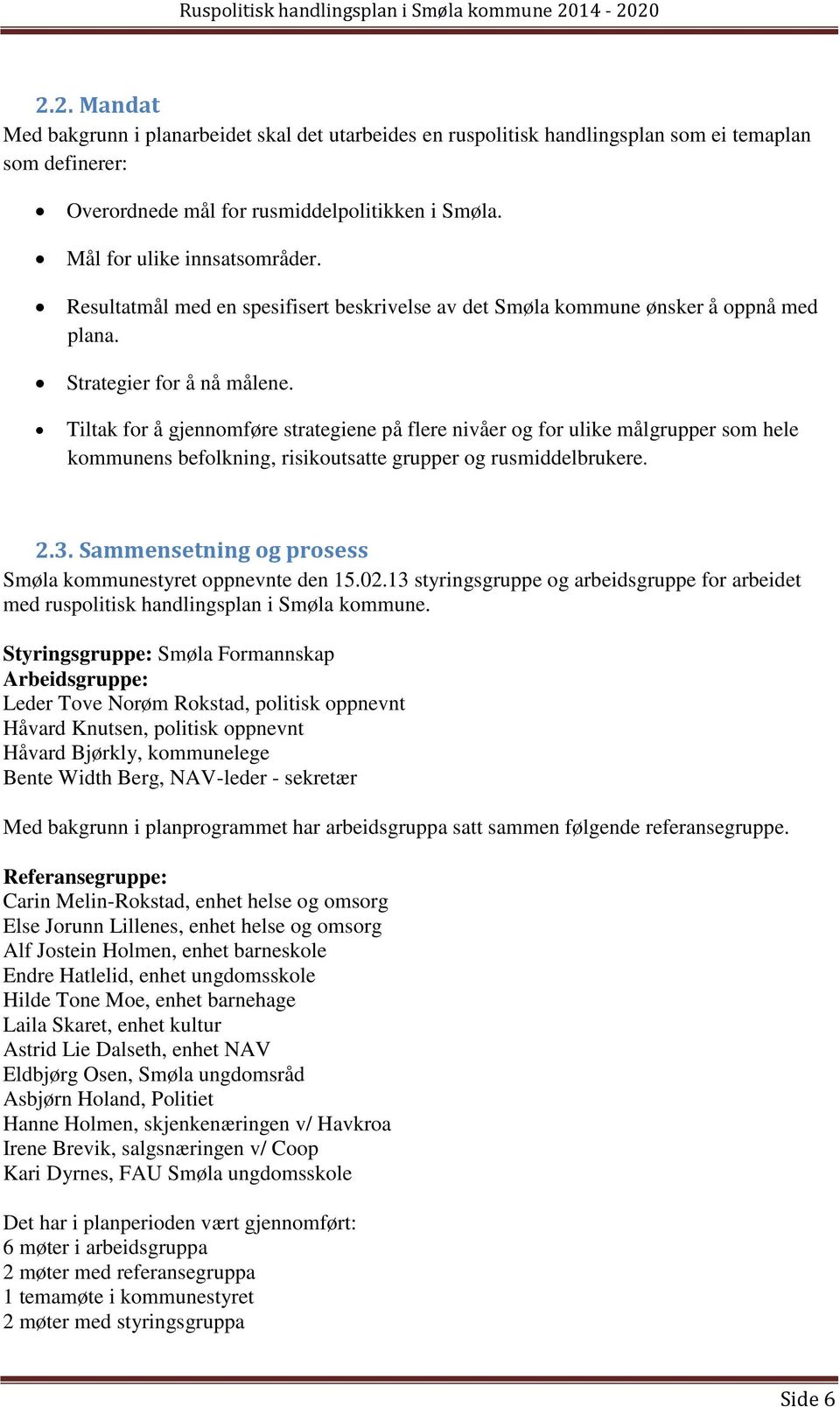 Tiltak for å gjennomføre strategiene på flere nivåer og for ulike målgrupper som hele kommunens befolkning, risikoutsatte grupper og rusmiddelbrukere. 2.3.