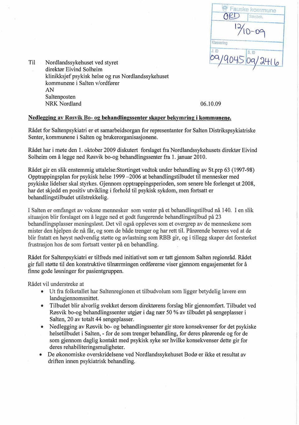 Rådet for Saltenpsykiatri er et samarbeidsorgan for representanter for Salten Distrikspsykiatriske Senter, kommunene i Salten og brukerorganisasjonene.. Rådet har i møte den 1.