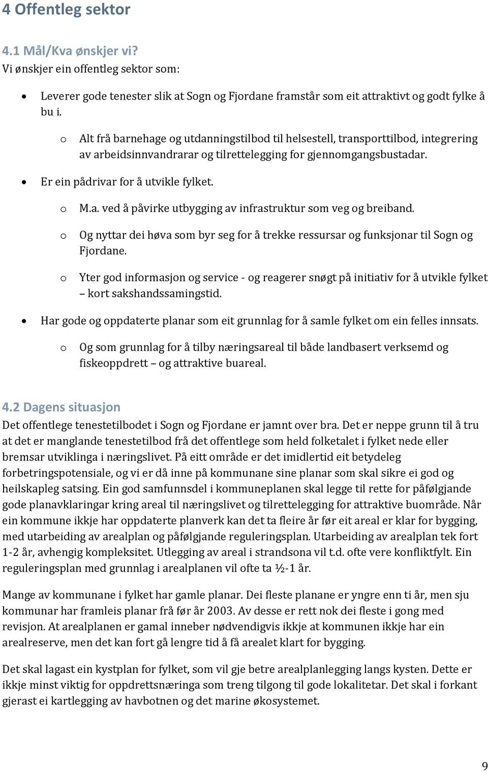 Og nyttar dei høva sm byr seg fr å trekke ressursar g funksjnar til Sgn g Fjrdane. Yter gd infrmasjn g service - g reagerer snøgt på initiativ fr å utvikle fylket krt sakshandssamingstid.