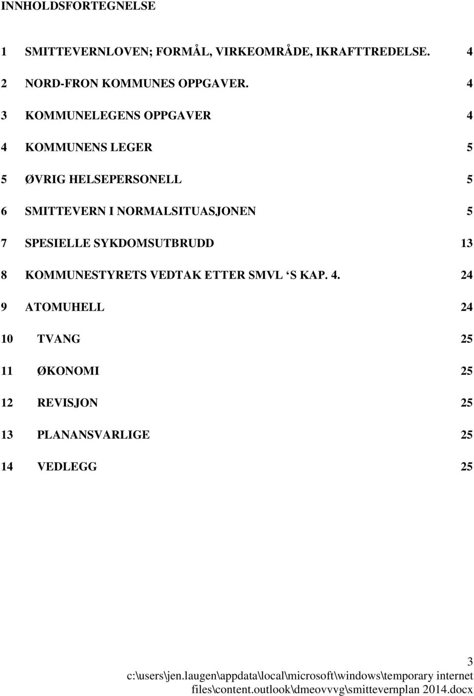 4 3 KOMMUNELEGENS OPPGAVER 4 4 KOMMUNENS LEGER 5 5 ØVRIG HELSEPERSONELL 5 6 SMITTEVERN I