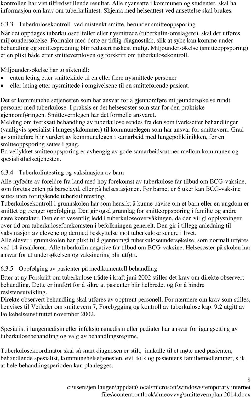 Formålet med dette er tidlig-diagnostikk, slik at syke kan komme under behandling og smittespredning blir redusert raskest mulig.