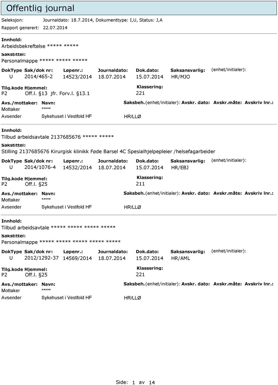 : Mottaker Tilbud arbeidsavtale 2137685676 Stilling 2137685676 Kirurgisk klinikk Føde Barsel 4C Spesialhjelpepleier /helsefagarbeider 2014/1076-4 14532/2014 15.