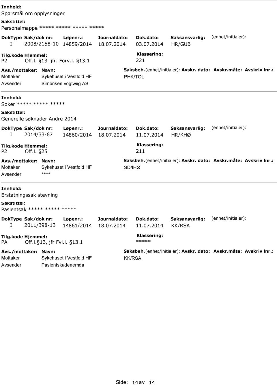 : PHK/TOL Simonsen vogtwiig AS Søker Generelle søknader Andre 2014 2014/33-67 14860/2014 HR/KHØ 211 Avs.