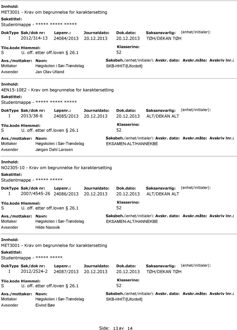 Larssen nnhold: NO2305-10 - Krav om begrunnelse for karaktersetting tudentmappe - ***** ***** 2007/4545-26 24086/2013 ALT/DEKAN ALT EKAMEN-ALT/HANNEKBE Avsender Hilde