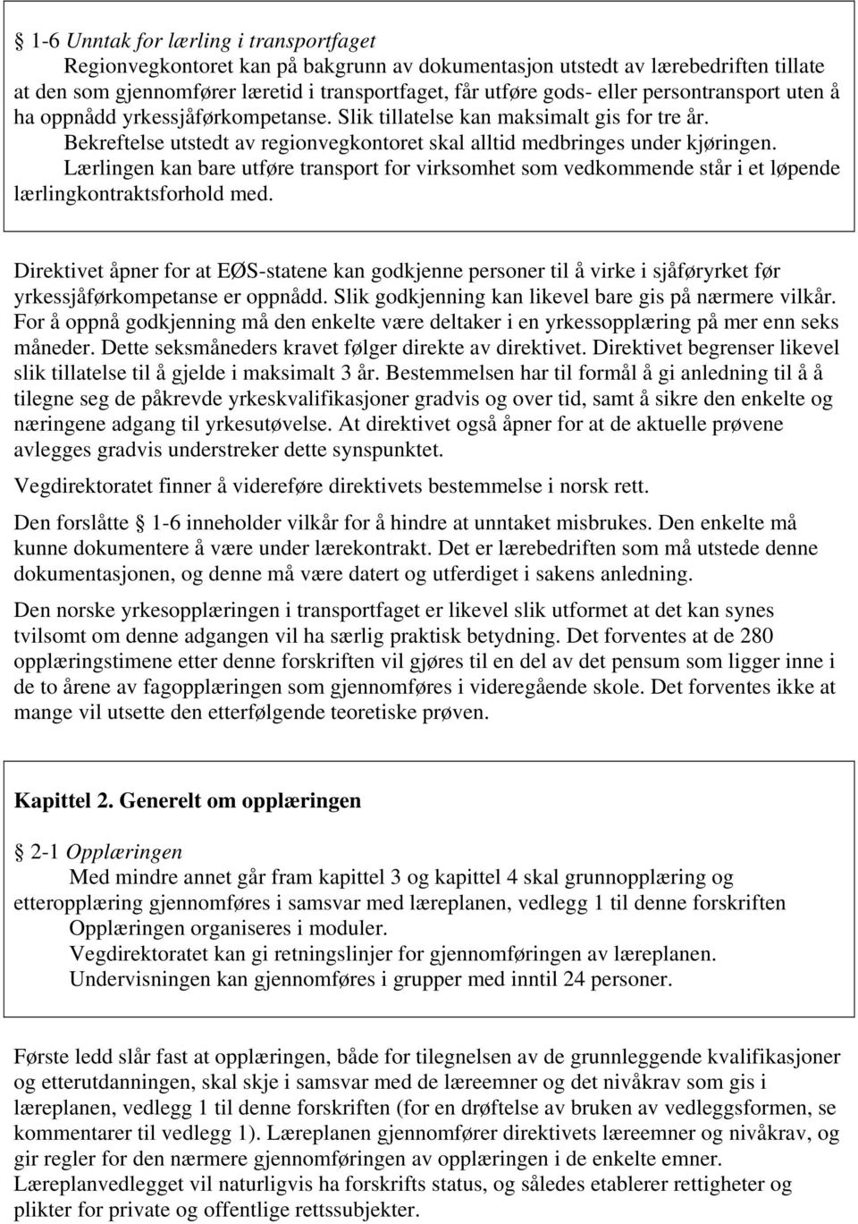 Lærlingen kan bare utføre transport for virksomhet som vedkommende står i et løpende lærlingkontraktsforhold med.