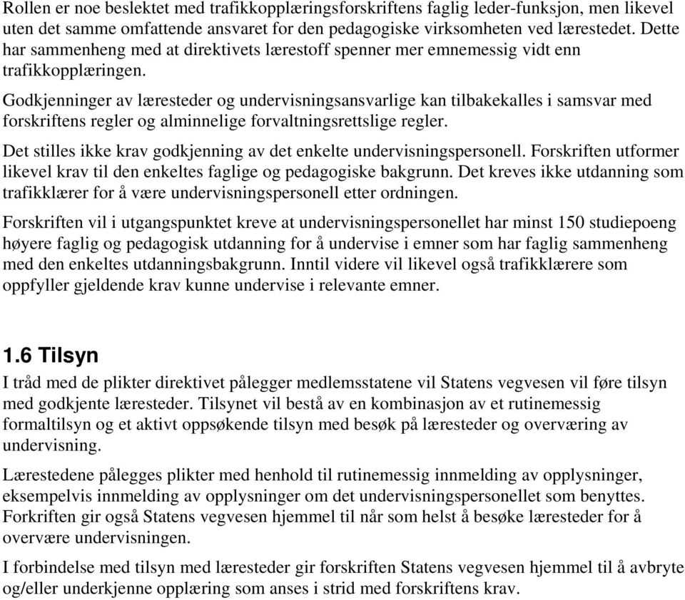 Godkjenninger av læresteder og undervisningsansvarlige kan tilbakekalles i samsvar med forskriftens regler og alminnelige forvaltningsrettslige regler.