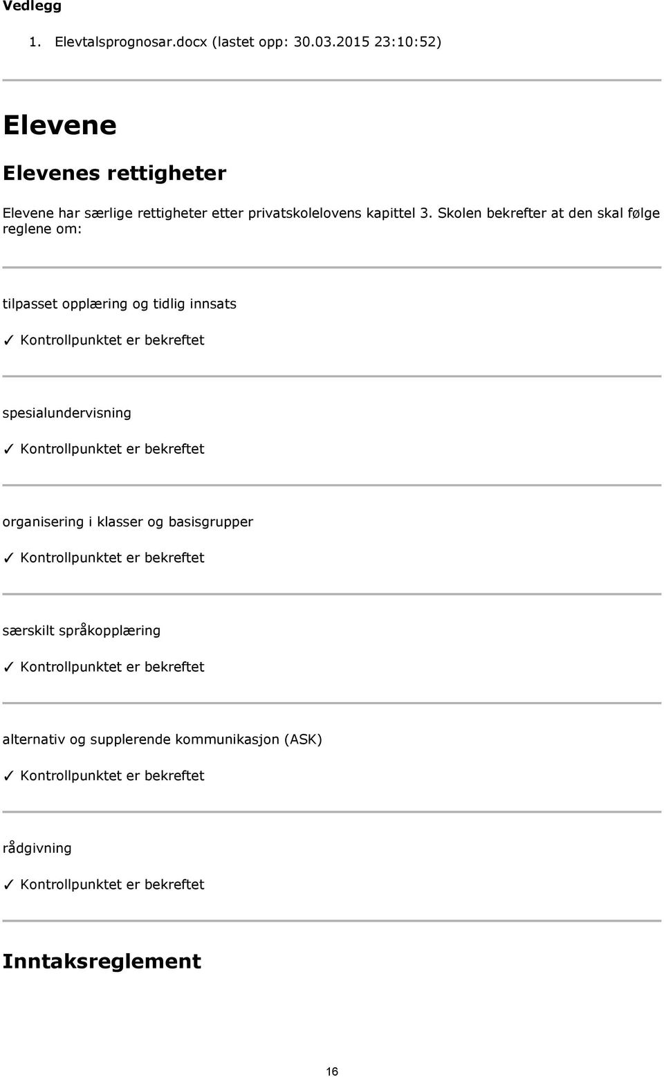 Skolen bekrefter at den skal følge reglene om: tilpasset opplæring og tidlig innsats Kontrollpunktet er bekreftet spesialundervisning