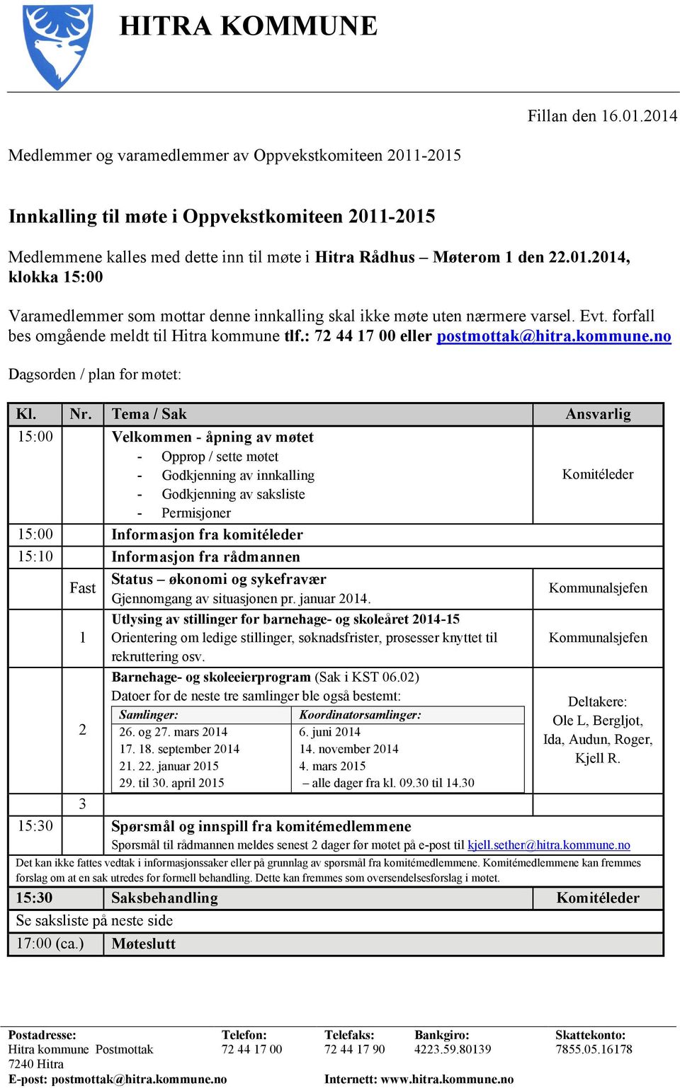 Evt. forfall bes omgående meldt til Hitra kommune tlf.: 72 44 17 00 eller postmottak@hitra.kommune.no Dagsorden / plan for møtet: Kl. Nr.