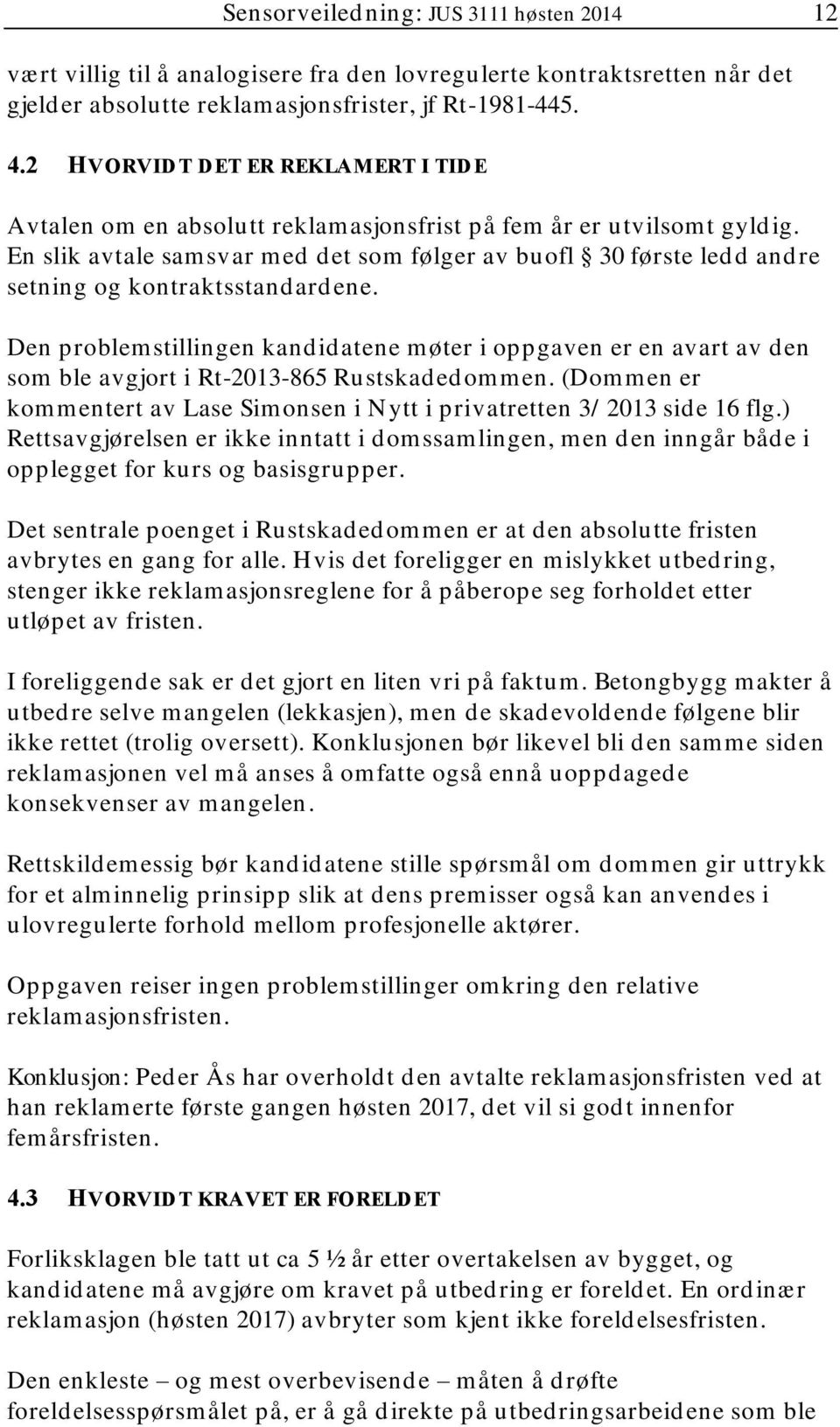 En slik avtale samsvar med det som følger av buofl 30 første ledd andre setning og kontraktsstandardene.