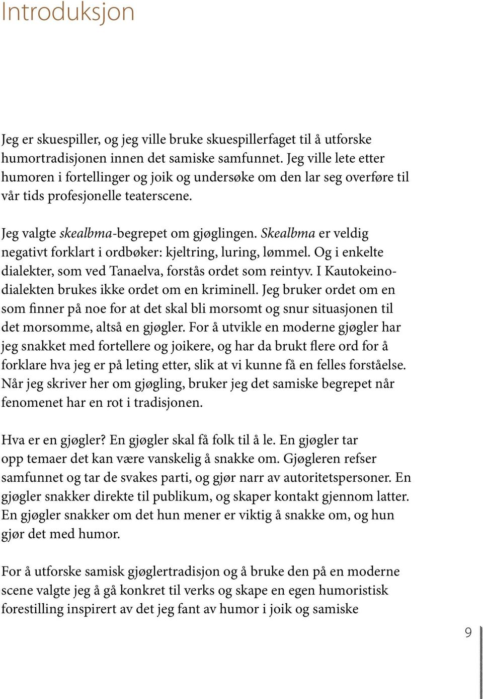 Skealbma er veldig negativt forklart i ordbøker: kjeltring, luring, lømmel. Og i enkelte dialekter, som ved Tanaelva, forstås ordet som reintyv.