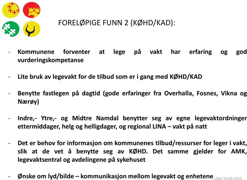 legevaktordninger ettermiddager, helg og helligdager, og regional LINA vakt på natt - Det er behov for informasjon om kommunenes tilbud/ressurser for leger i