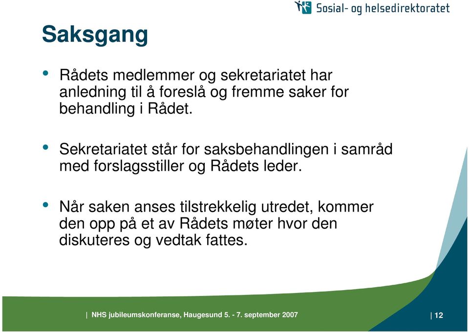 Sekretariatet står for saksbehandlingen i samråd med forslagsstiller og Rådets leder.