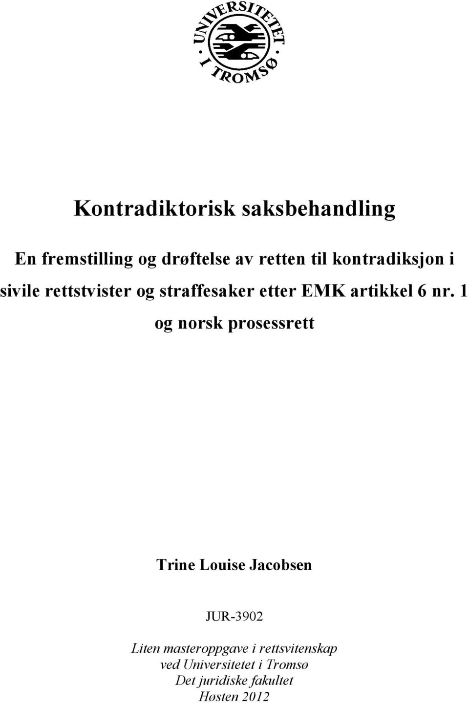 1 og norsk prosessrett Trine Louise Jacobsen JUR-3902 Liten masteroppgave i