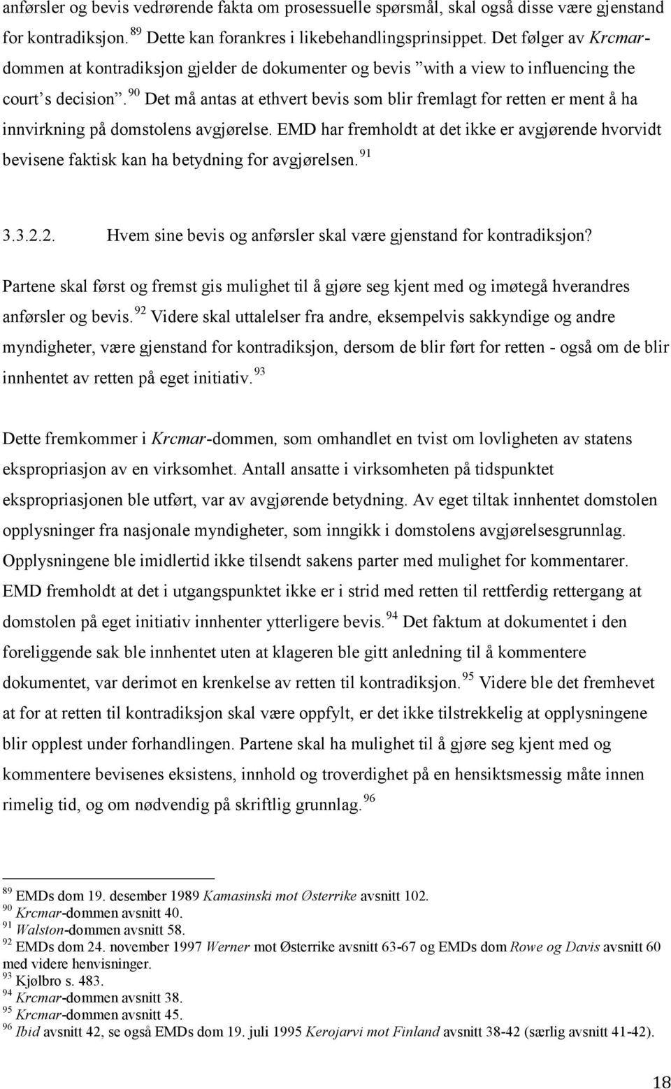 90 Det må antas at ethvert bevis som blir fremlagt for retten er ment å ha innvirkning på domstolens avgjørelse.