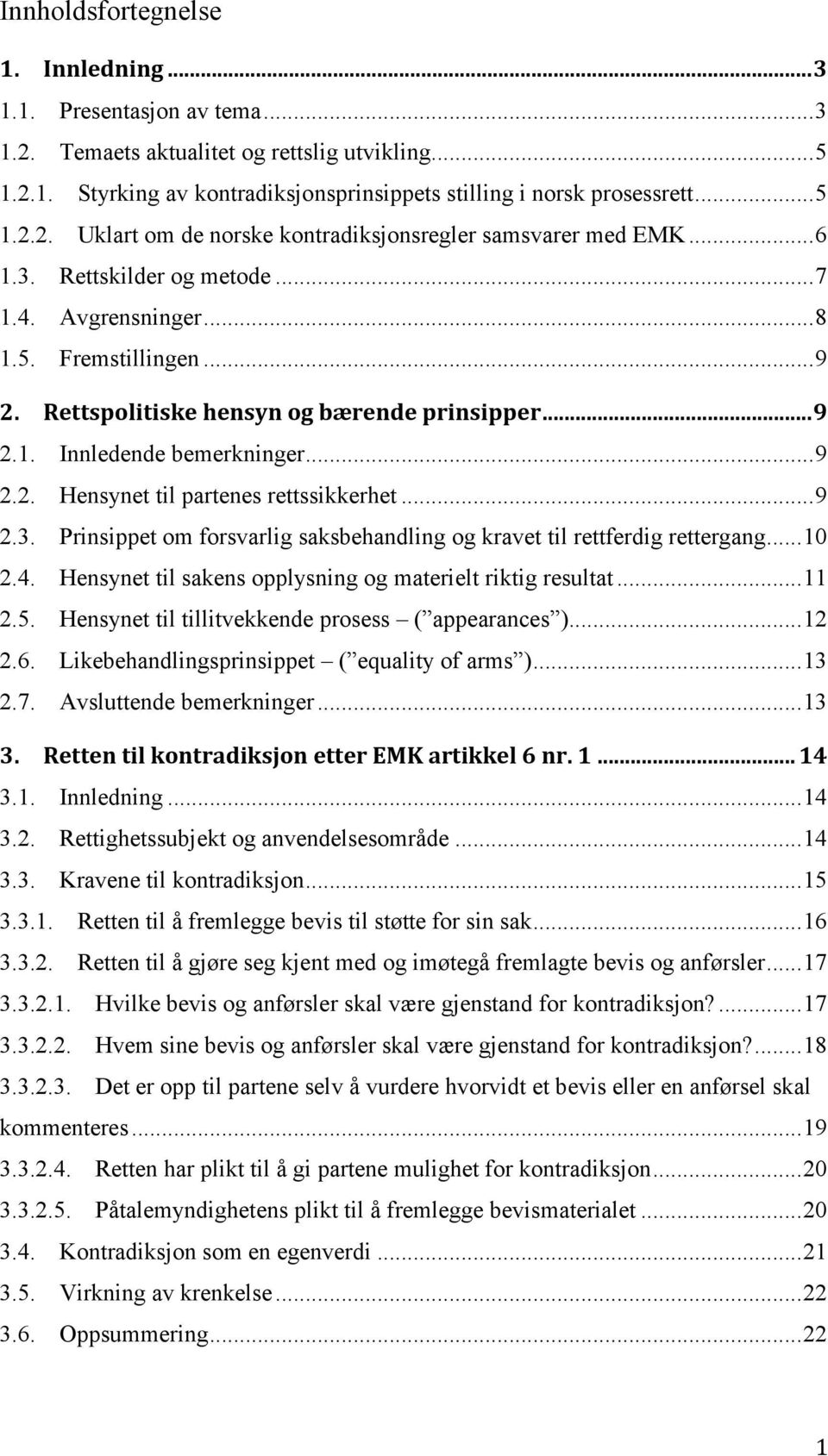 1.3.! Rettskilder og metode... 7! 1.4.! Avgrensninger... 8! 1.5.! Fremstillingen... 9!,"! -&../01%(.(/2&*3&$/4$*1)*567&$'&*07($/(00&7*"""""""""""""""""""""""""""""""""""""""""""""""""*8! 2.1.! Innledende bemerkninger.