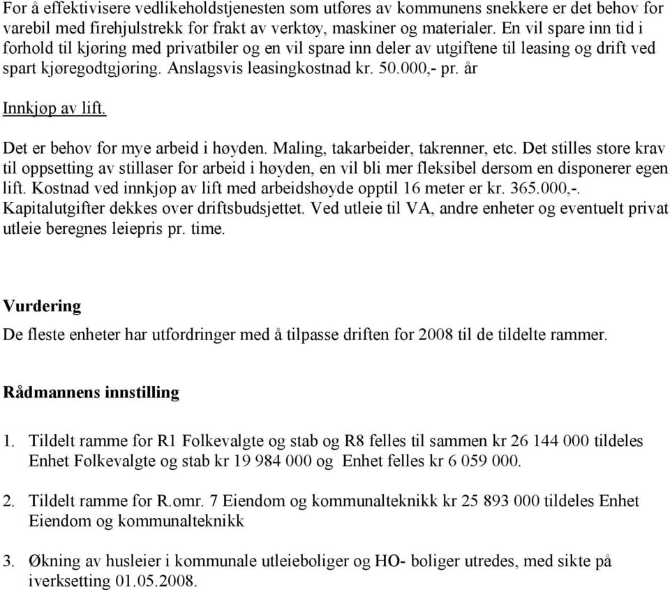 år Innkjøp av lift. Det er behov for mye arbeid i høyden. Maling, takarbeider, takrenner, etc.