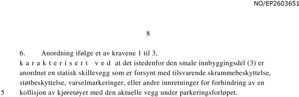 med tilsvarende skrammebeskyttelse, støtbeskyttelse, varselmarkeringer, eller andre