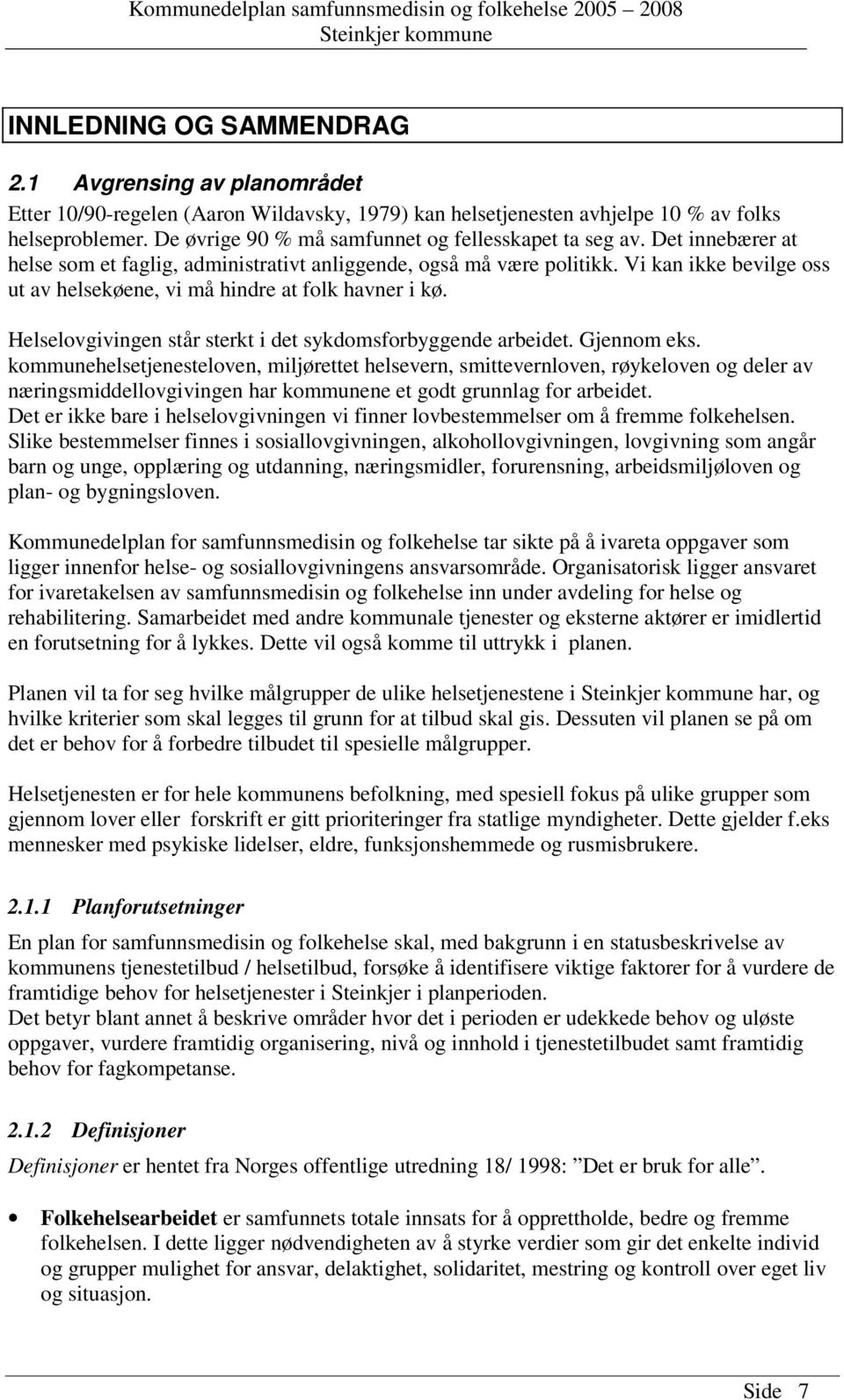 Vi kan ikke bevilge oss ut av helsekøene, vi må hindre at folk havner i kø. Helselovgivingen står sterkt i det sykdomsforbyggende arbeidet. Gjennom eks.