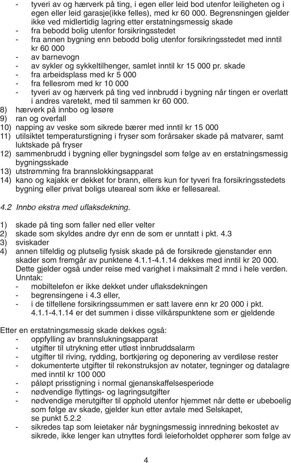 kr 60 000 - av barnevogn - av sykler og sykkeltilhenger, samlet inntil kr 15 000 pr.