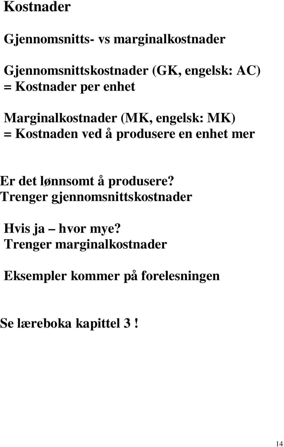 en enhet mer Er det lønnsomt å produsere?