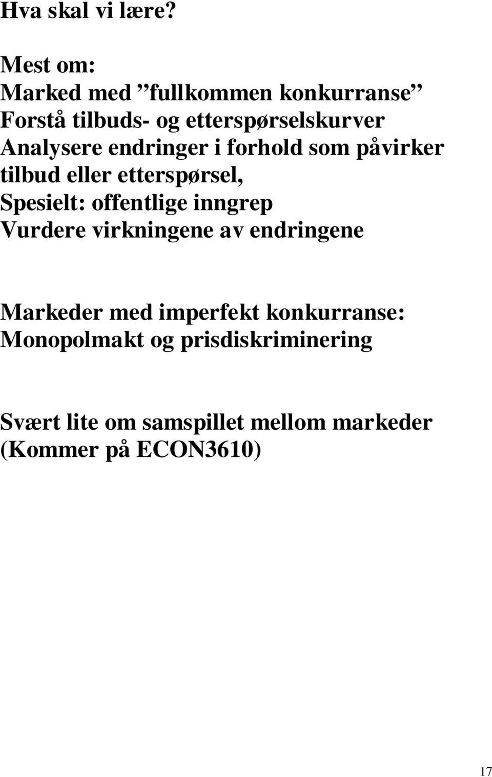 endringer i forhold som påvirker tilbud eller etterspørsel, Spesielt: offentlige inngrep