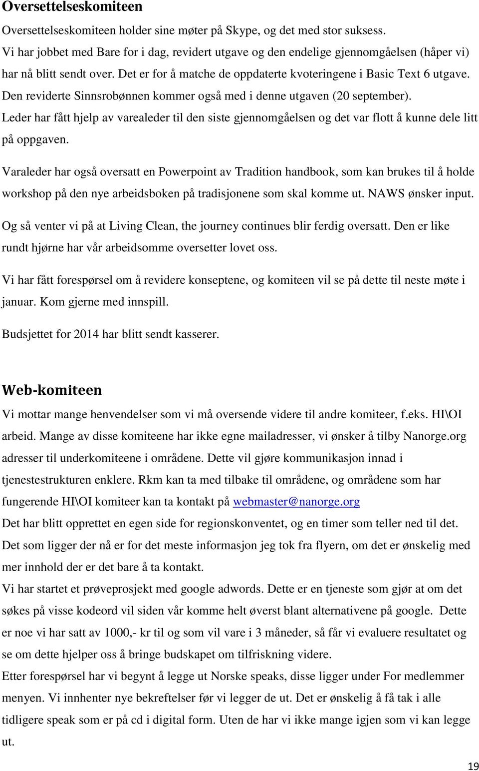 Den reviderte Sinnsrobønnen kommer også med i denne utgaven (20 september). Leder har fått hjelp av varealeder til den siste gjennomgåelsen og det var flott å kunne dele litt på oppgaven.