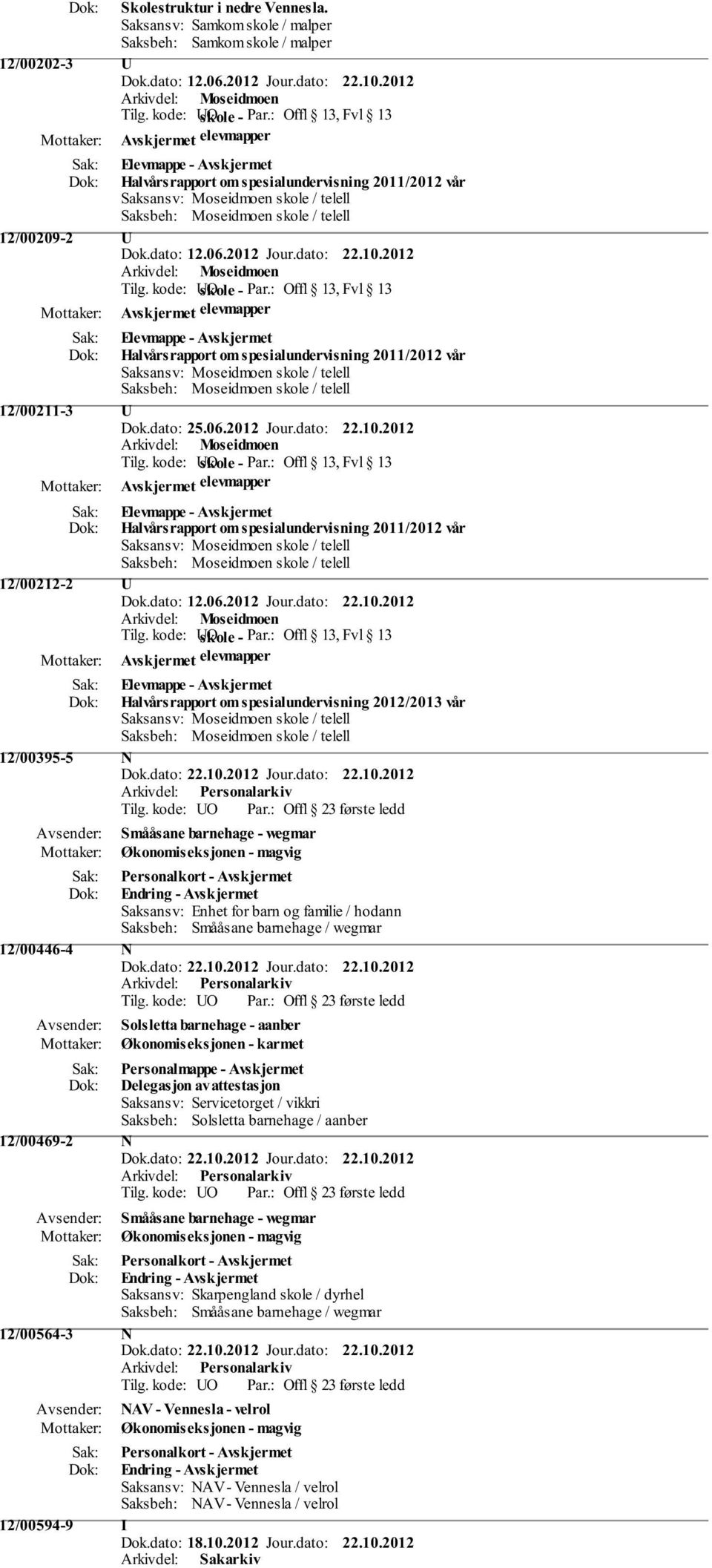 kode: UO skole - Offl 13, Fvl 13 Avskjermet elevmapper Halvårsrapport om spesialundervisning 2011/2012 vår 12/00211-3 U Dok.dato: 25.06.2012 Jour.dato: 22.10.2012 Tilg.