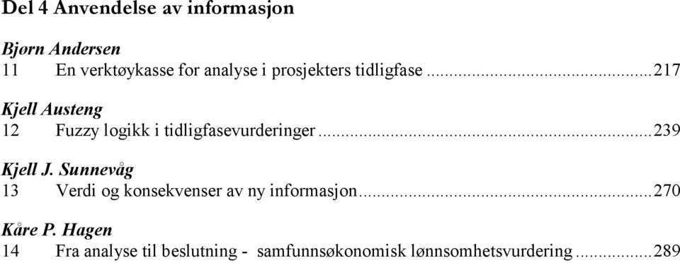 ..239 Kjell J. Sunnevåg 13 Verdi og konsekvenser av ny informasjon...270 Kåre P.