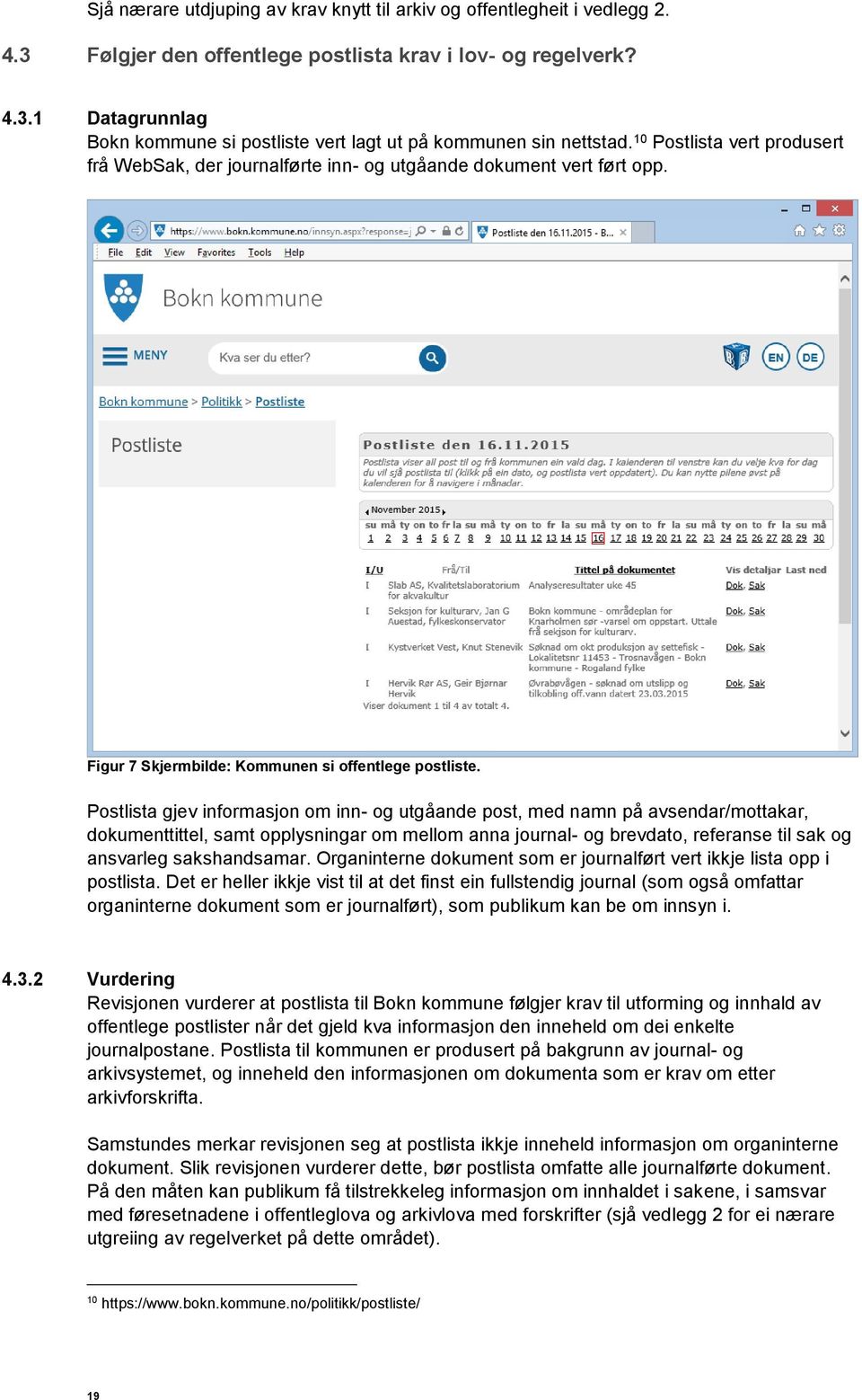 Postlista gjev informasjon om inn- og utgåande post, med namn på avsendar/mottakar, dokumenttittel, samt opplysningar om mellom anna journal- og brevdato, referanse til sak og ansvarleg sakshandsamar.