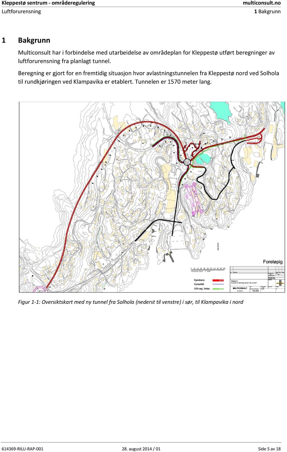 Beregning er gjort for en fremtidig situasjon hvor avlastningstunnelen fra Kleppestø nord ved Solhola til rundkjøringen