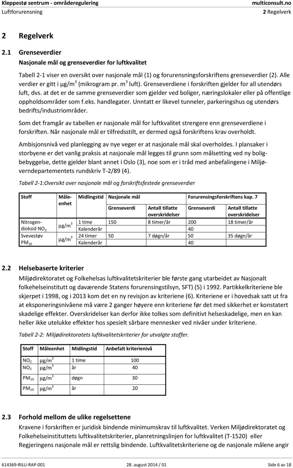 at det er de samme grenseverdier som gjelder ved boliger, næringslokaler eller på offentlige oppholdsområder som f.eks. handlegater.