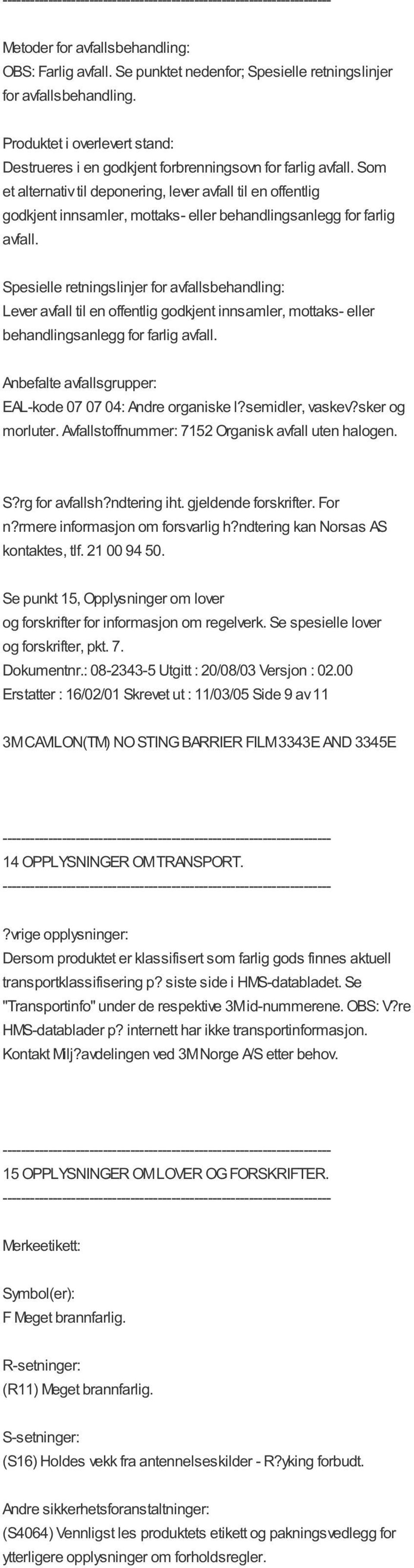 Som et alternativ til deponering, lever avfall til en offentlig godkjent innsamler, mottaks eller behandlingsanlegg for farlig avfall.