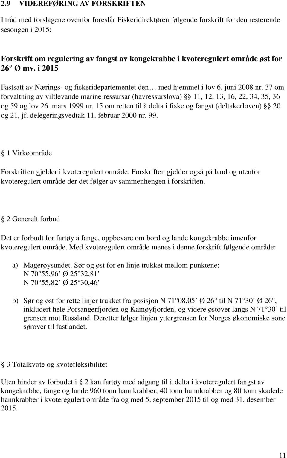 37 om forvaltning av viltlevande marine ressursar (havressurslova) 11, 12, 13, 16, 22, 34, 35, 36 og 59 og lov 26. mars 1999 nr.