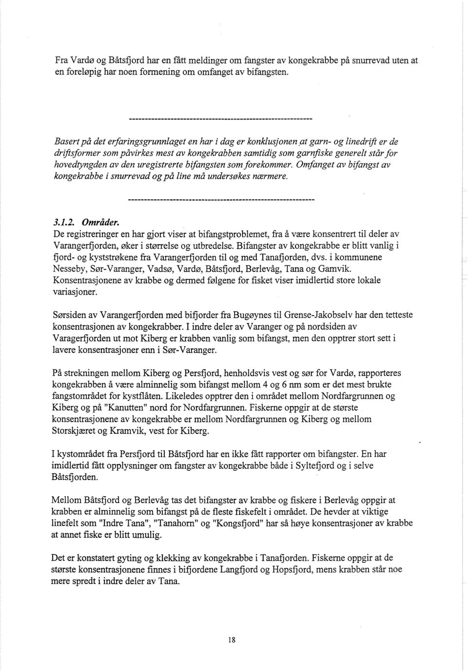 uregistrerte bifangsten som forekommer. Omfanget av bifangst av kongekrabbe i snurrevad og på line må undersgkes naormere. 3.1.2. Områder.