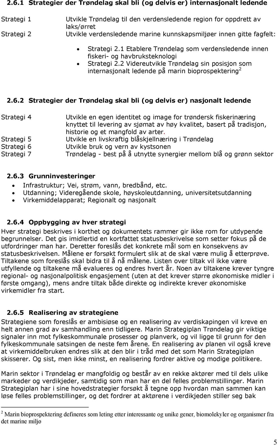 2 Videreutvikle Trøndelag sin posisjon som internasjonalt ledende på marin bioprospektering 2 2.6.