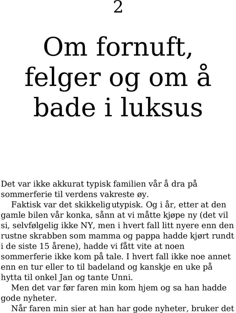 og pappa hadde kjørt rundt i de siste 15 årene), hadde vi fått vite at noen sommerferie ikke kom på tale.