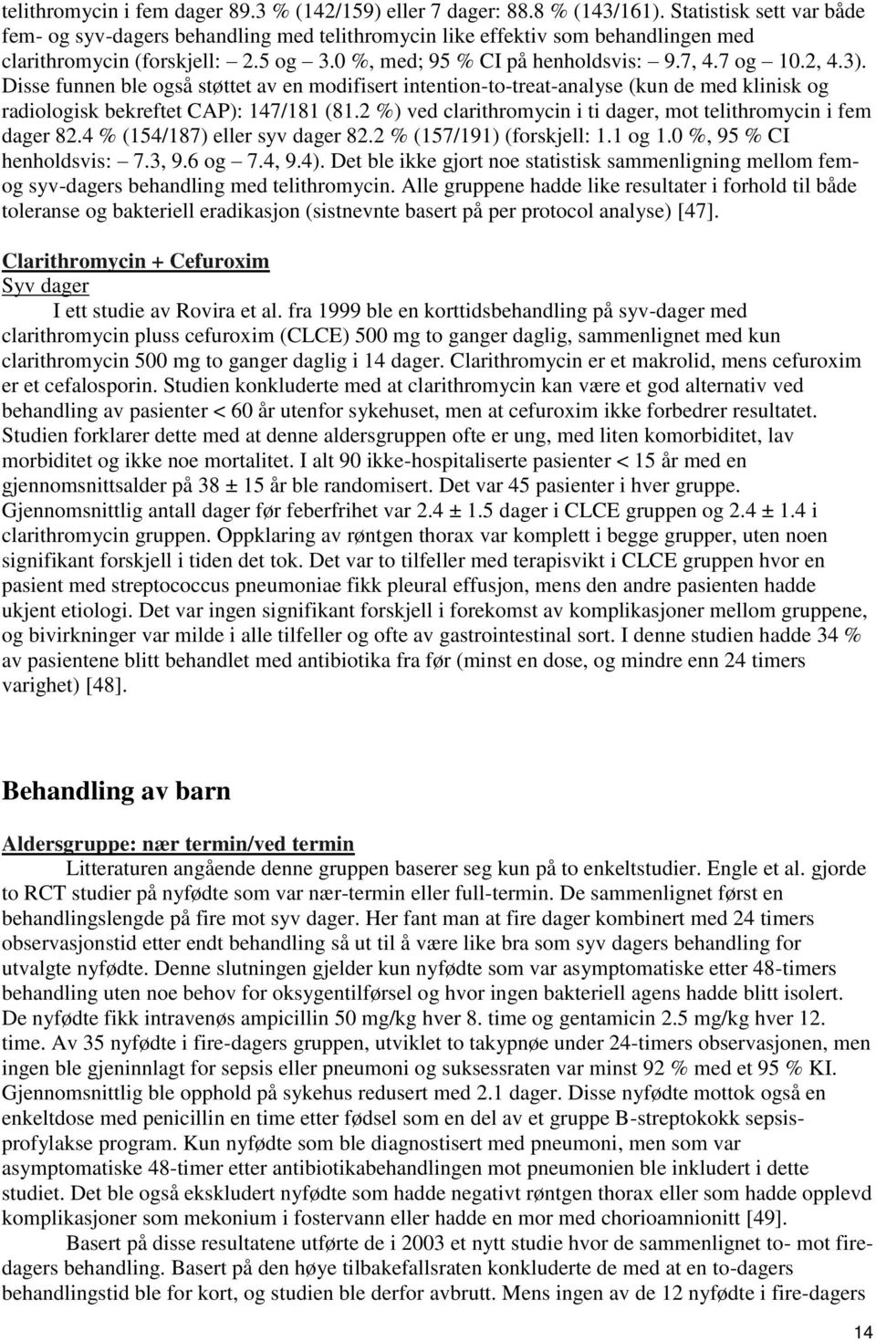 3). Disse funnen ble også støttet av en modifisert intention-to-treat-analyse (kun de med klinisk og radiologisk bekreftet CAP): 147/181 (81.