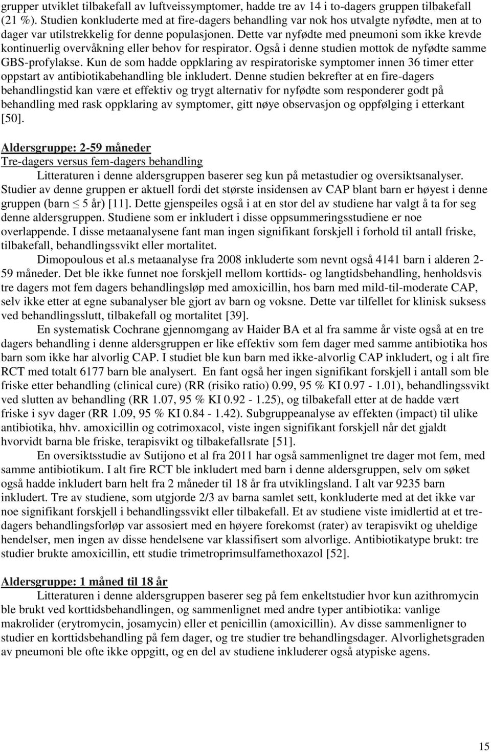 Dette var nyfødte med pneumoni som ikke krevde kontinuerlig overvåkning eller behov for respirator. Også i denne studien mottok de nyfødte samme GBS-profylakse.