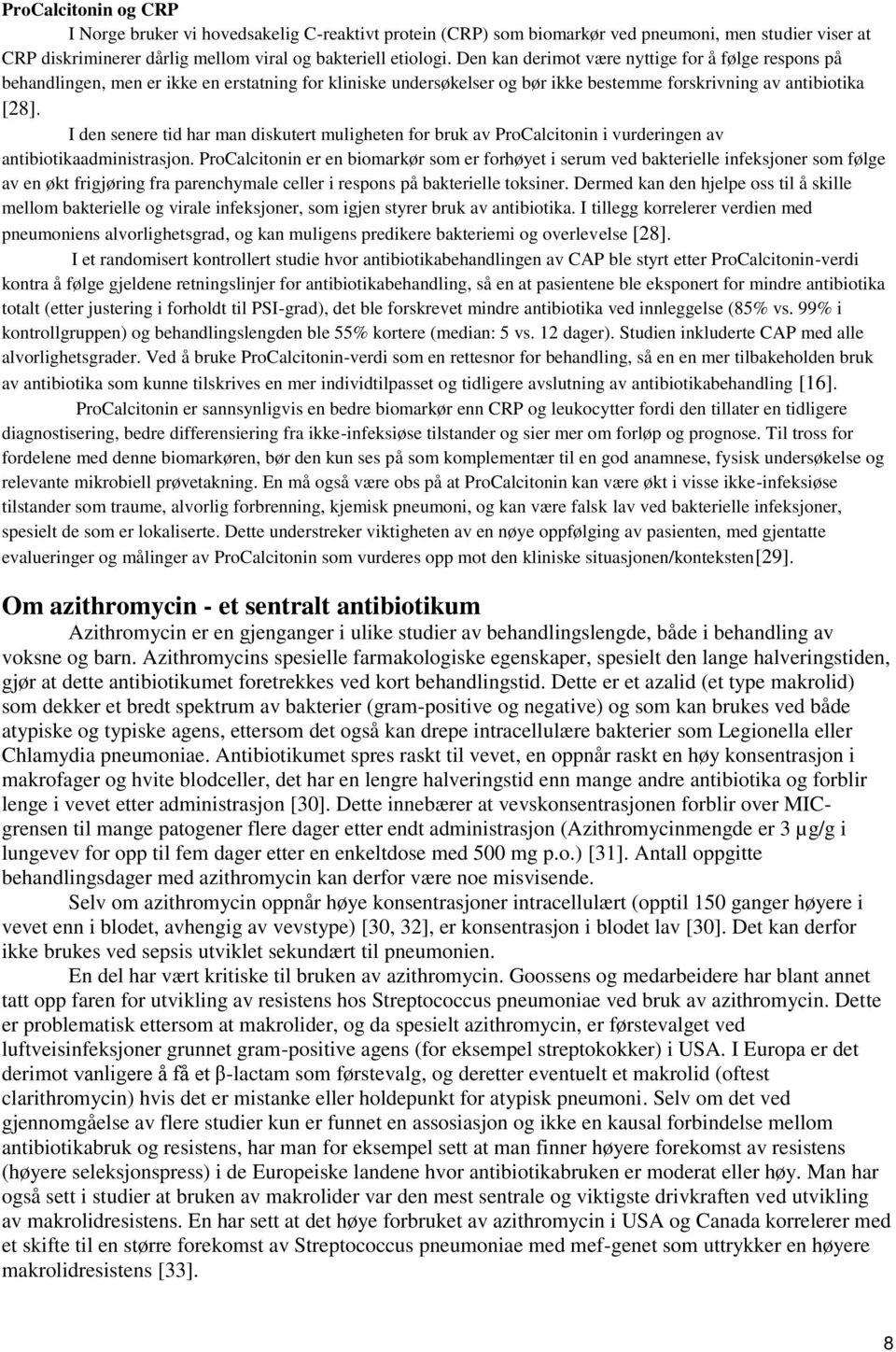 I den senere tid har man diskutert muligheten for bruk av ProCalcitonin i vurderingen av antibiotikaadministrasjon.