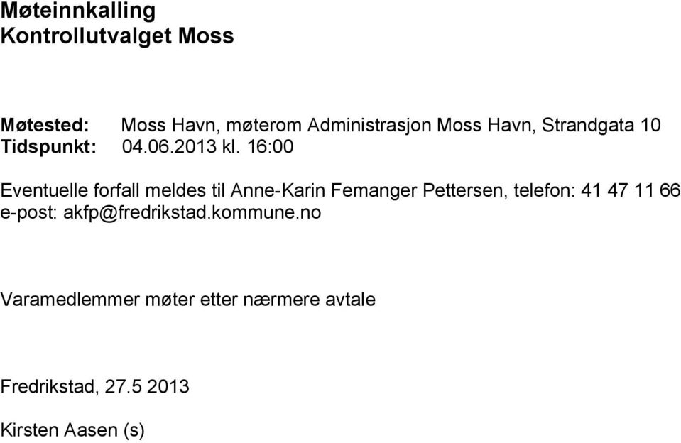 16:00 Eventuelle forfall meldes til Anne-Karin Femanger Pettersen, telefon: 41 47 11