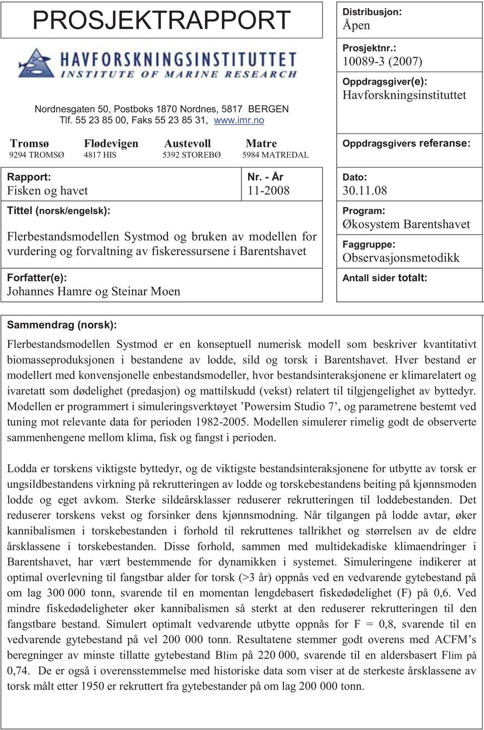 - År 11-28 Flerbestandsmodellen Systmod og bruken av modellen for vurdering og forvaltning av fiskeressursene i Barentshavet Forfatter(e): Johannes Hamre og Steinar Moen Distribusjon: Åpen Prosjektnr.