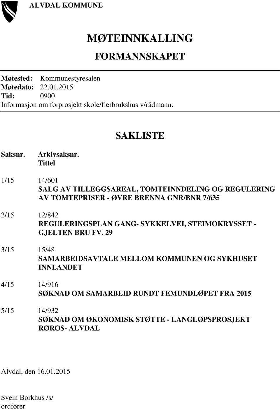 Tittel 1/15 14/601 SALG AV TILLEGGSAREAL, TOMTEINNDELING OG REGULERING AV TOMTEPRISER - ØVRE BRENNA GNR/BNR 7/635 2/15 12/842 REGULERINGSPLAN GANG-