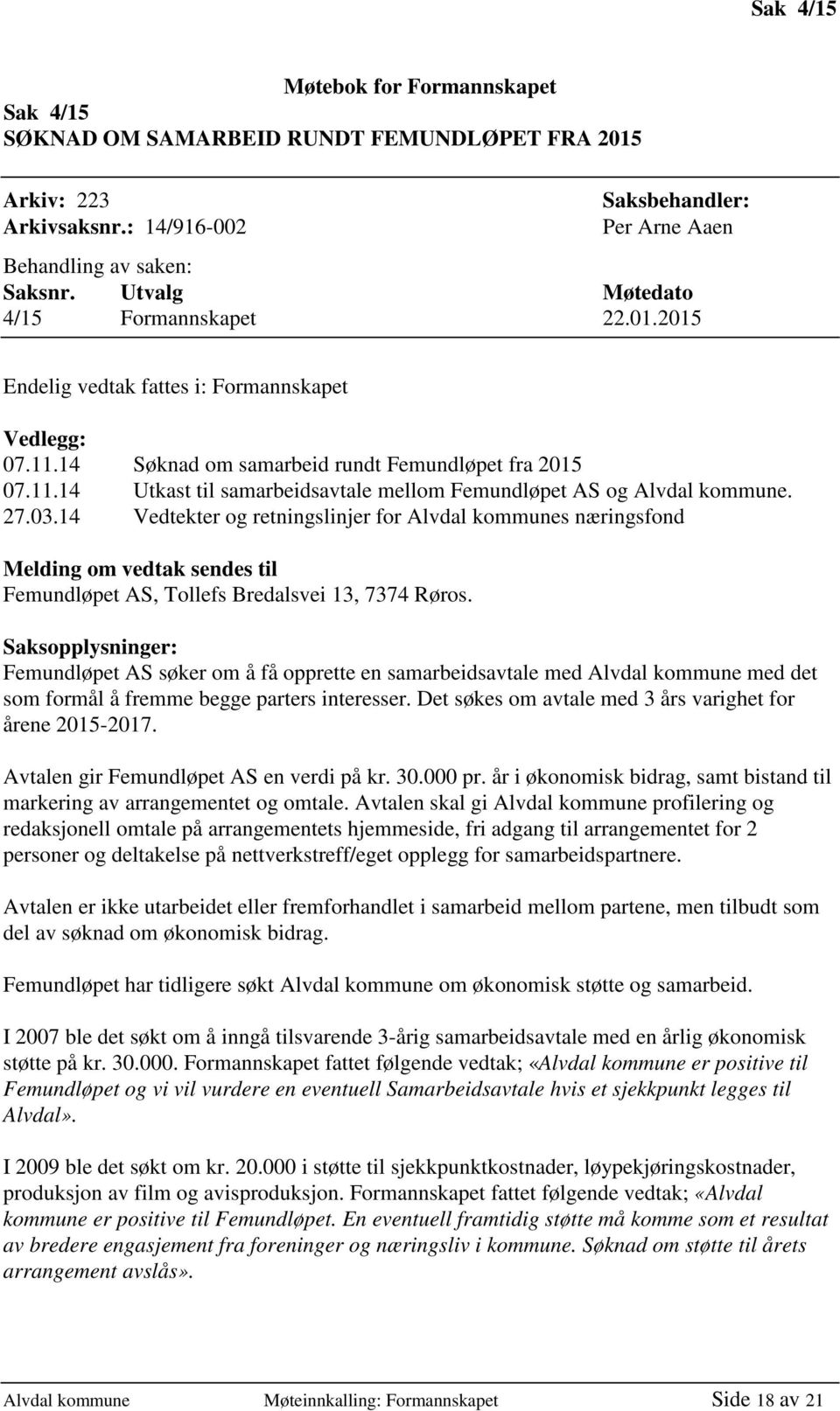 27.03.14 Vedtekter og retningslinjer for Alvdal kommunes næringsfond Melding om vedtak sendes til Femundløpet AS, Tollefs Bredalsvei 13, 7374 Røros.