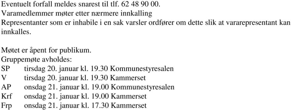 vararepresentant kan innkalles. Møtet er åpent for publikum. Gruppemøte avholdes: SP tirsdag 20. januar kl. 19.