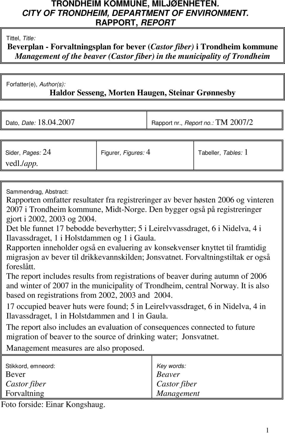 Author(s): Haldor Sesseng, Morten Haugen, Steinar Grønnesby Dato, Date: 18.04.2007 Rapport nr., Report no.: TM 2007/2 Sider, Pages: 24 vedl./app.